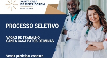 Santa Casa abre processo seletivo para contratar profissionais em Patos de Minas  